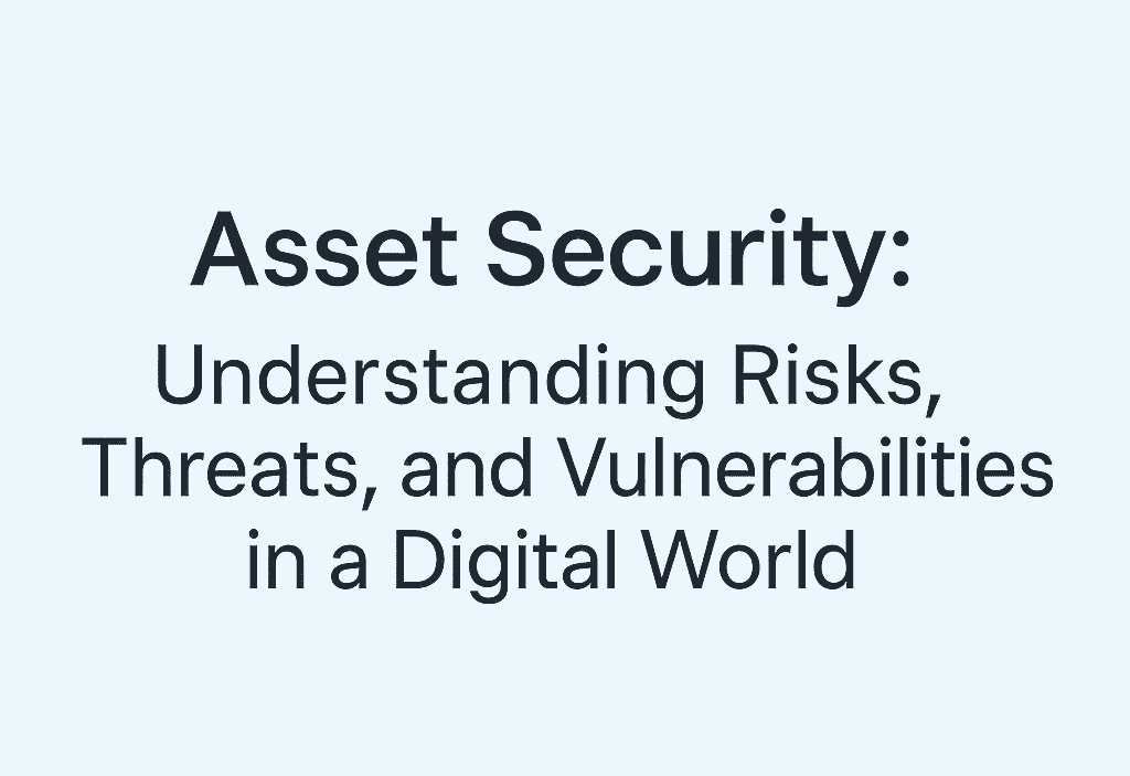 Asset Security: Understanding Risks, Threats, and Vulnerabilities in a Digital World