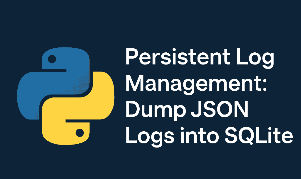 Persistent Log Management: Dump JSON Logs into SQLite