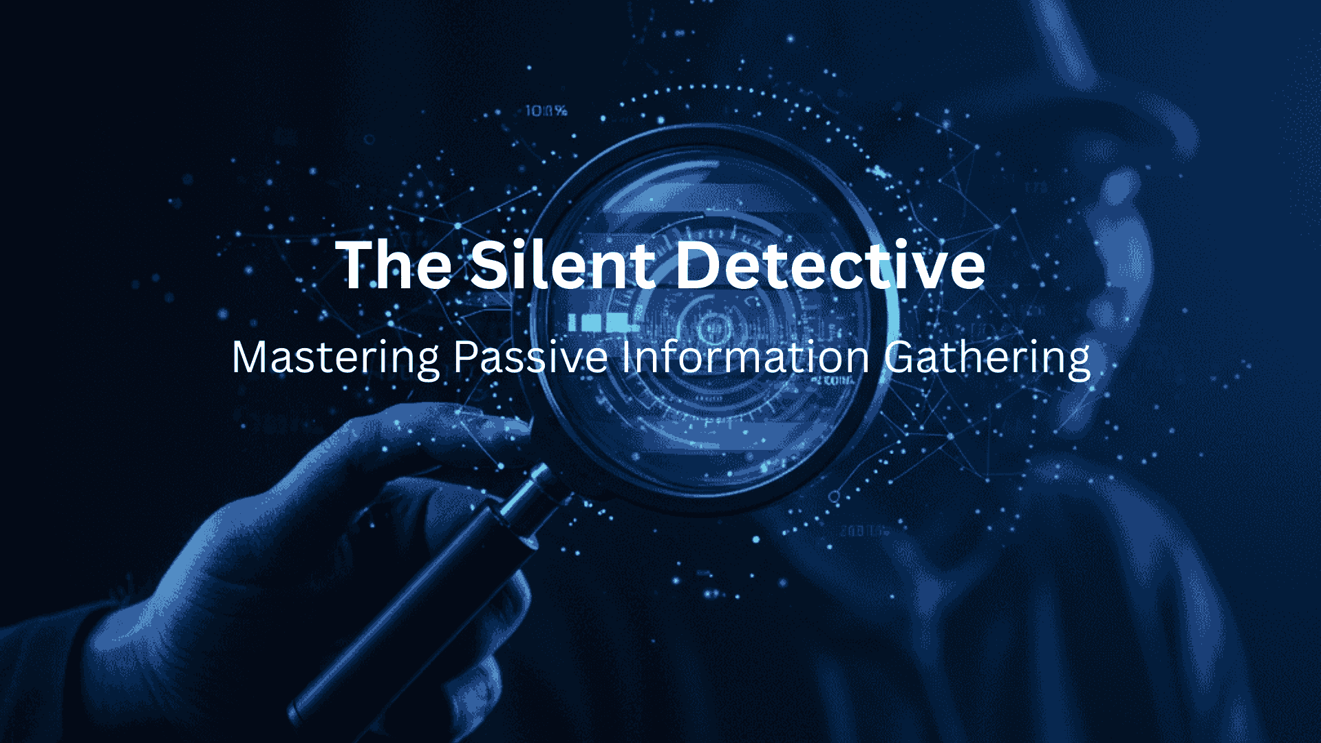The Silent Detective: Mastering Passive Information Gathering