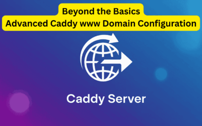 Beyond the Basics: Advanced Caddy www Domain Configuration