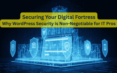 Securing Your Digital Fortress: Why WordPress Security is Non-Negotiable for IT Pros