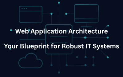 Web Application Architecture: Your Blueprint for Robust IT Systems