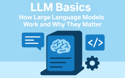 LLM Basics: How Large Language Models Work and Why They Matter