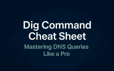 Dig Command Cheat Sheet – Mastering DNS Queries Like a Pro