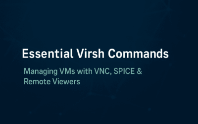 Essential Virsh Commands: Managing VMs with VNC, SPICE & Remote Viewers