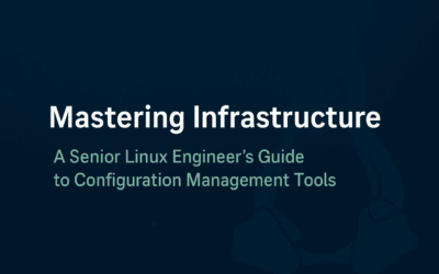 Mastering Infrastructure: A Senior Linux Engineer’s Guide to Configuration Management Tools